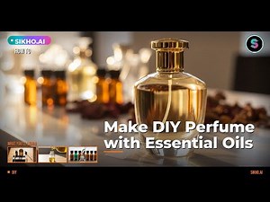 How to Make DIY Perfume with Essential Oils Step by Step | Sikho.ai