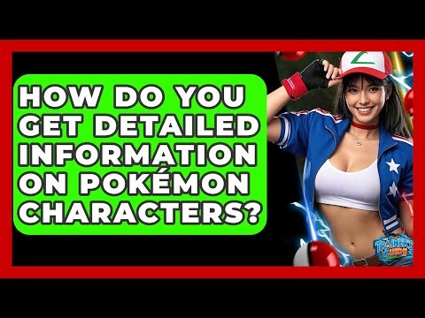 How Do You Get Detailed Information On Pokémon Characters? - The Trainers Guide