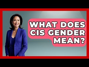 What Does CIS Gender Mean? - Gender Equality Network