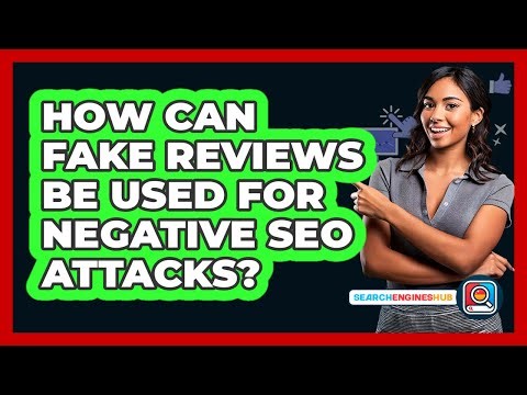 How Can Fake Reviews Be Used For Negative SEO Attacks? - SearchEnginesHub.com