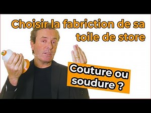 Fabrication des toiles de stores : Couture ou soudure ?