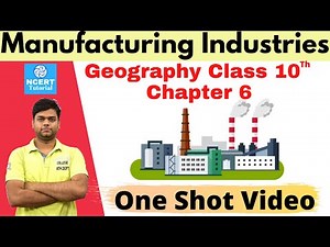 Manufacturing Industries: Class 10 Geography Chapter 6 [Full Chapter]