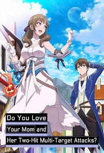 Do You Love Your Mom and Her Two-Hit Multi-Target Attacks? Summary, Latest News, Trailer, Season List, Cast, Where to Watch and More