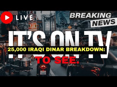 💰 25,000 Iraqi Dinar Breakdown: The Truth About Its Real Dollar Value!🔥