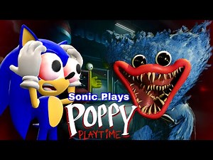 Sonic Plays: POPPY PLAYTIME chapter 1!!!