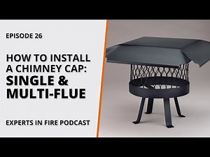 How to Install a Chimney Cap: Single & Multi-Flue | Episode 26 | Experts in Fire