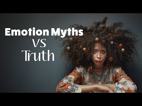 Mastering Your Emotions: Dispel These 10 Myths About Emotions