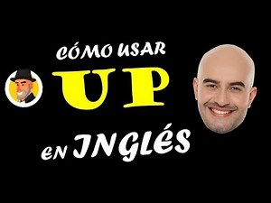 How to use UP in ENGLISH / Alejo Lopera