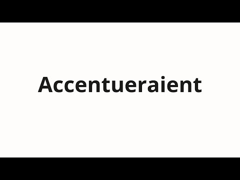 How to pronounce Accentueraient