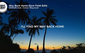 SHAUN feat. Conor Maynard - Way Back Home (Lyrics) Sam Feldt Edit(1920X1080)
