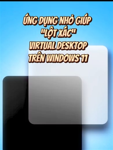 Ứng dụng nhỏ giúp “lột xác” Virtual Desktop trên Windows 11 #windows #microsoft #virtualdesktop