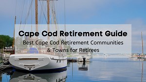 Cape Cod Retirement Guide | Best Cape Cod Retirement Communities & Towns for Retirees