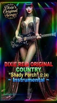 ♫♪♭♯♩ Original Instrumental ❝Shady Porch❞ 2:24 🎧 ◀️—©DixieReid2026—▶️ #country