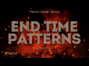 End Time Patterns (Matthew 24 & 25) - Pastor Dave Jones