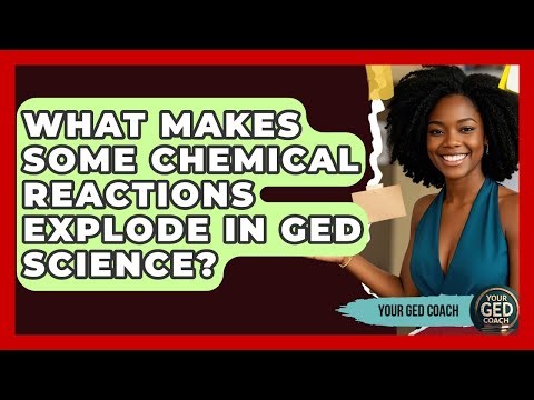 What Makes Some Chemical Reactions Explode In GED Science? - Your GED Coach
