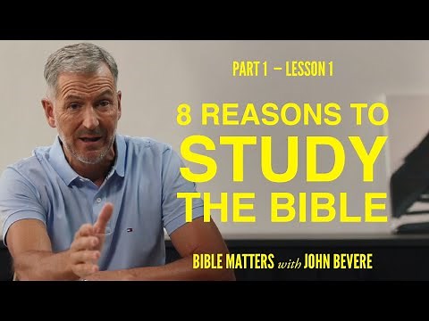 8 Reasons to Study the Bible (Part 1) | Lesson 1 of Bible Matters | Study with John Bevere