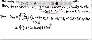 SOLVED:Approximate the integral using Simpson's rule S10 and compare your answer to that produced by a calculating utility with a numerical integration capability. Express your answers to at least four decimal places. ∫0^1 cos(x^2) d x