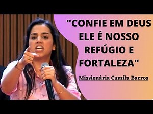 Missionária Camila Barros "CONFIE EM DEUS ELE É NOSSO REFUGIO E FORTALEZA"
