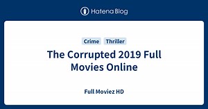 The Corrupted 2019 Full Movies Online