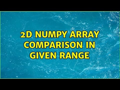 2D NumPy array comparison in given range