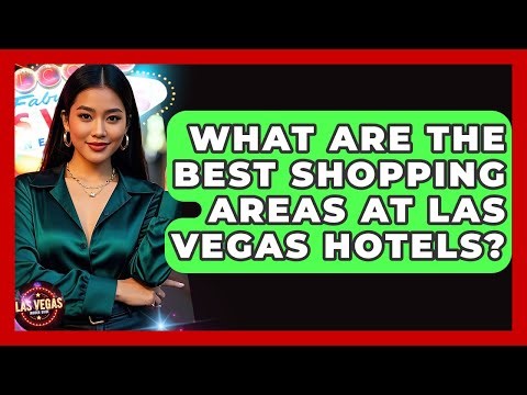 What Are The Best Shopping Areas At Las Vegas Hotels? - Las Vegas Insider Guide