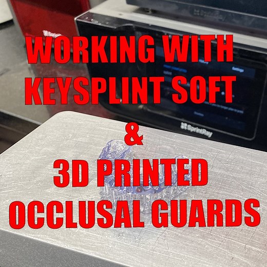 Working with KeySplint Soft 3D Printed Occlusal Guards