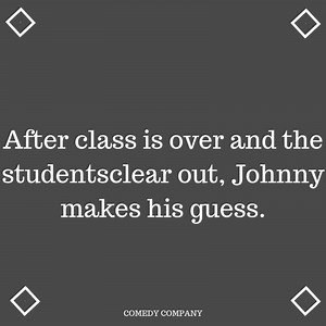 265K views · 3.2K reactions | AFTER CLASS IS OVER AND THE STUDENTS CLEAR OUT, JOHNY MAKES HIS GUESS. | Comedy Company | Facebook