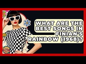 What Are The Best Songs In Finian's Rainbow (1968)? - I'm a 60s Baby