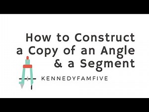 Constructions: Copying a Segment & Copying an Angle