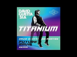 David Guetta feat. Sia - Titanium (David Guetta & MORTEN Future Rave Extended Remix)