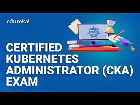 Certified Kubernetes Administrator (CKA) Exam | Kubernetes Certification Training | Edureka