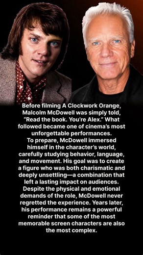 Before filming A Clockwork Orange, Malcolm McDowell was simply told, “Read the book