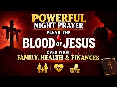Plead the Blood of Jesus Over Your Home & Family | Powerful Night Prayer