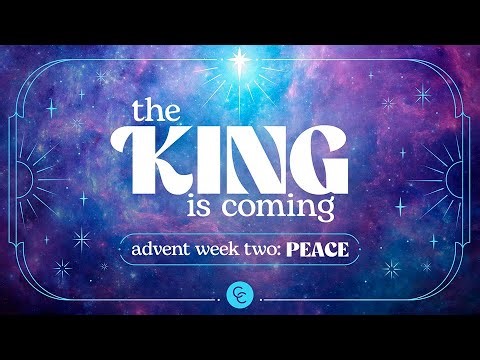 The King is Coming – Advent Week Two: Peace