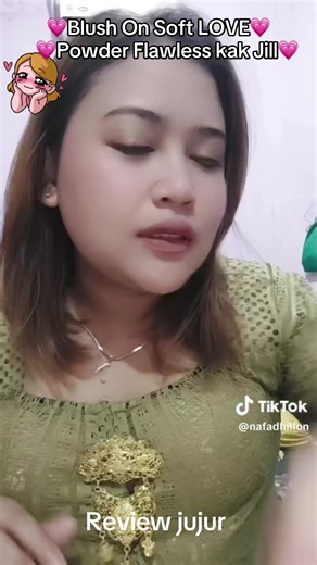 @Nafa Dhillon Co Blush On Soft LOVE Product bagus kak Jill pakainya terakhir dek 🌹 Powder Flawless kak Jill semakin berkeringat & berminyak semakin bagus dek tidak meleleh seperti Ice cream dekku 🌹