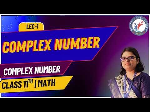 CLASS 11 MATHEMATICS | COMPLEX NUMBER