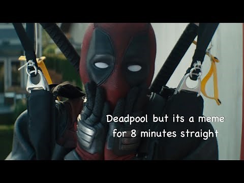 deadpool but it’s a meme for 8 minutes straight