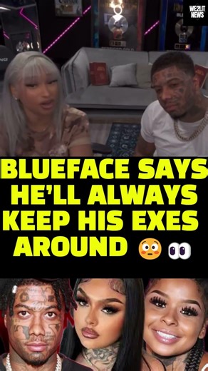 Blueface Says He’ll Always Keep His Exes Around 😳👀