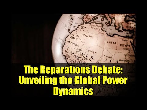 The Reparations Debate: Unveiling the Global Power Dynamics
