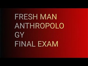 FRESHMAN ANTHROPOLOGY FINAL EXAM