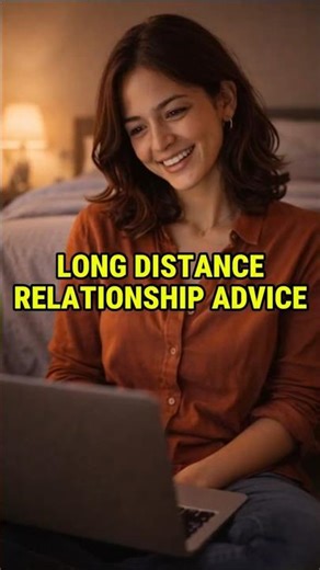 LONG DISTANCE RELATIONSHIP ADVICE