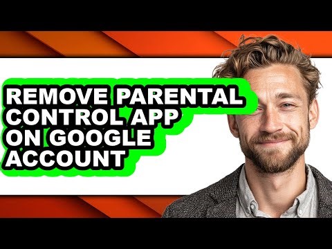 How to Remove Parental Control App on Google Account (full Guide)