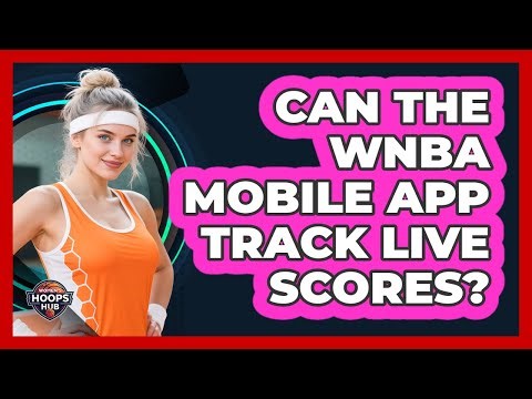 Can The WNBA Mobile App Track Live Scores?