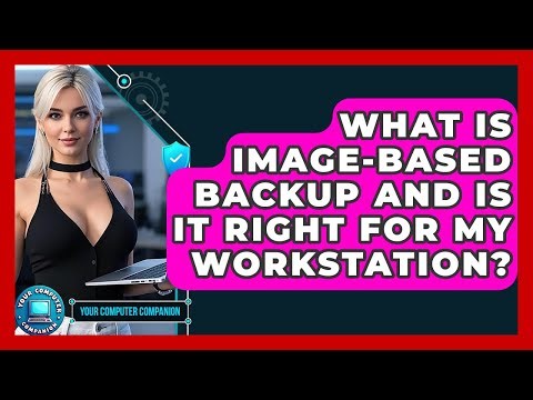 What Is Image-based Backup And Is It Right For My Workstation? - Your Computer Companion