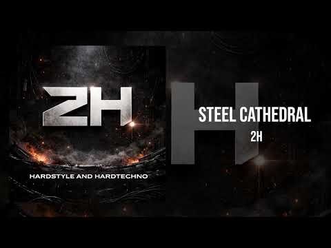 2H - Steel Cathedral (Original Mix) | HARDTECHNO & HARDSTYLE