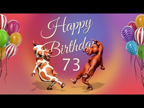 73th Birthday. Happy Birthday To You 73 Years Happy Birthday Song Congratulation