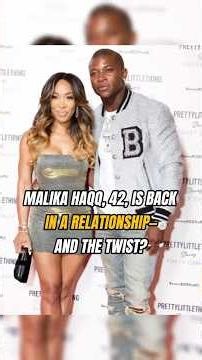 MALIKA HAQQ, 42, IS BACK IN A RELATIONSHIP AND THE TWIST