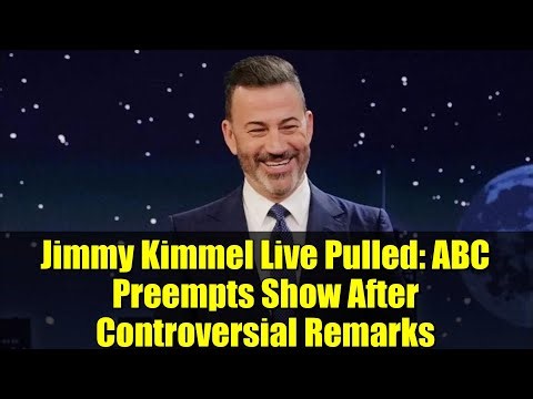 Jimmy Kimmel Live Pulled: ABC Preempts Show After Controversial Remarks