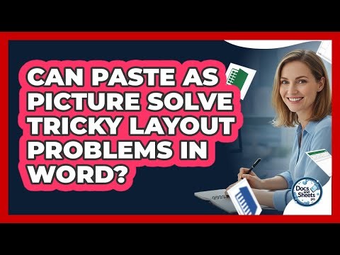 Can Paste As Picture Solve Tricky Layout Problems In Word? - Docs and Sheets Pro
