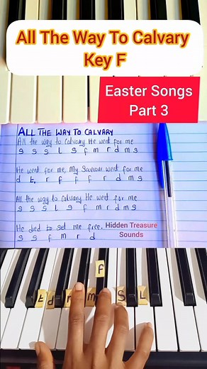 266K views · 5.3K reactions | All The Way To Calvary: Easter Songs Piano Tutorial/Solfa Notes and lyrics Video, Part 3. Key F. #Easter #eastersong #resurrection #stationsofthecross #christian #gospel #solfanotes #keyboard #hymn #pianotutorial #viral #hiddentreasuresounds #instrumentalists #simplepianolesson #viralvideos | HiddenTreasure Sounds | Facebook